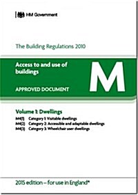 The Building Regulations 2010 : Approved document M: Access to and use of buildings, Vol. 1: Dwellings (Paperback, 2015 ed.)