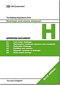 The Building Regulations 2010 : Approved Document H: Drainage and Waste Disposal (Paperback)