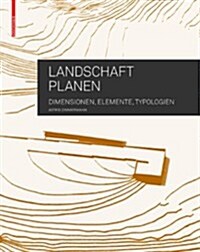 Landschaft Planen: Dimensionen, Elemente, Typologien (Paperback)
