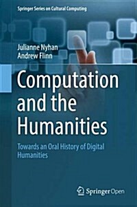 Computation and the Humanities: Towards an Oral History of Digital Humanities (Hardcover, 2016)
