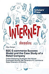 B2c E-Commerce Success Model and the Case Study of a Retail Company (Paperback)