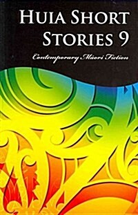 Huia Short Stories 9: Contemporary Maori Fiction (Paperback)