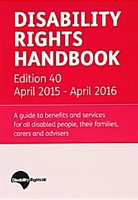 Disability Rights Handbook : A Guide to Benefits and Services for All Disabled People, Their Familes, Carers and Advisers (Paperback, 40 Rev ed)