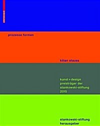 Prozesse Formen: Kunst + Design Preistr?er Der Stankowski Stiftung 2015 (Paperback)