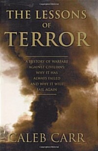 The Lessons of Terror: A History of Warfare Against Civilians: Why It Has Always Failed and Why It Will Fail Again (Hardcover, 1)