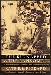 Kidnapped and the Ransomed: The Narrative of Peter and Vina Still After Forty Years of Slavery (Paperback)