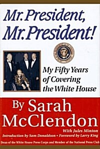 Mr. President, Mr. President!: My Fifty Years of Covering the White House (Hardcover, First Edition)