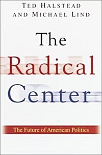 The Radical Center: The Future of American Politics (Hardcover, 1)
