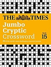 The Times Jumbo Cryptic Crossword Book 15 : 50 World-Famous Crossword Puzzles (Paperback)