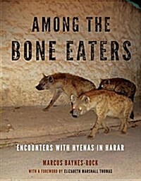 Among the Bone Eaters: Encounters with Hyenas in Harar (Hardcover)
