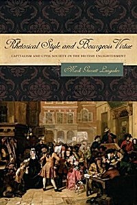 Rhetorical Style and Bourgeois Virtue: Capitalism and Civil Society in the British Enlightenment (Hardcover)