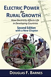 Electric Power for Rural Growth: How Electricity Affects Rural Life in Developing Countries (Paperback)