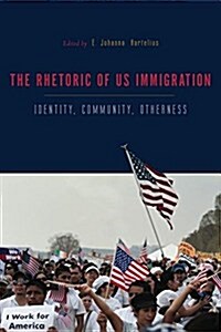 The Rhetorics of Us Immigration: Identity, Community, Otherness (Hardcover)