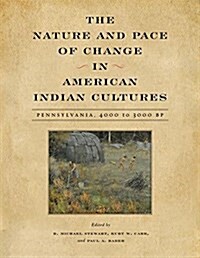 The Nature and Pace of Change in American Indian Cultures: Pennsylvania, 4000 to 3000 BP (Paperback)