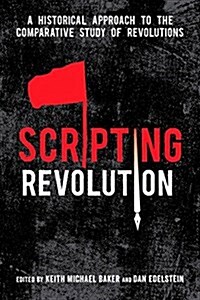 Scripting Revolution: A Historical Approach to the Comparative Study of Revolutions (Hardcover)