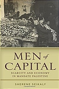 Men of Capital: Scarcity and Economy in Mandate Palestine (Paperback)