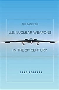 The Case for U.S. Nuclear Weapons in the 21st Century (Paperback)