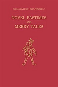 Bonaventure Des P?ierss Novel Pastimes and Merry Tales (Paperback)
