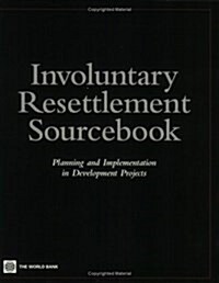 Involuntary Resettlement Sourcebook: Planning and Implemention in Development Projects (Paperback)