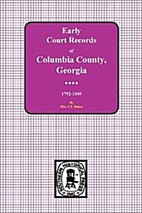 Columbia County, Georgia Early Court Records, 1792-1840 (Paperback)