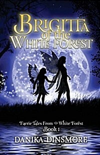 Brigitta of the White Forest (Faerie Tales from the White Forest Book One) (Paperback)