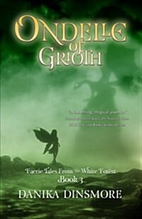 Ondelle of Grioth (Faerie Tales from the White Forest Book Three) (Paperback)