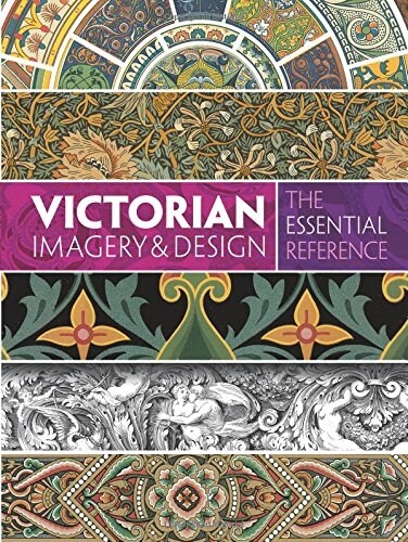Victorian Imagery and Design: The Essential Reference (Paperback)