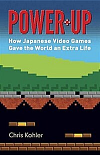 Power-Up: How Japanese Video Games Gave the World an Extra Life (Paperback)