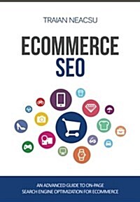 Ecommerce Seo: An Advanced Guide to On-Page Search Engine Optimization for Ecommerce (Paperback)