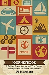 Journeybook: A Guided Travel Journal and Trip Planner to Inspire and Facilitate Your Travels (Paperback)