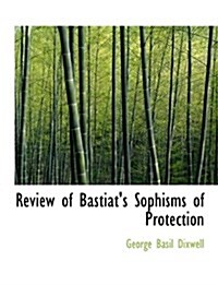 Review of Bastiats Sophisms of Protection (Paperback)