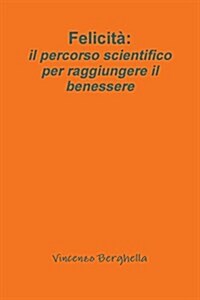 Felicit? il percorso scientifico per raggiungere il benessere (Paperback)