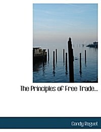 The Principles of Free Trade... (Paperback)