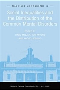 Social Inequalities and the Distribution of the Common Mental Disorders (Paperback)