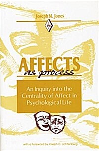 Affects as Process : An Inquiry into the Centrality of Affect in Psychological Life (Paperback)