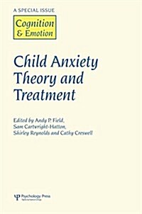 Child Anxiety Theory and Treatment : A Special Issue of Cognition and Emotion (Paperback)