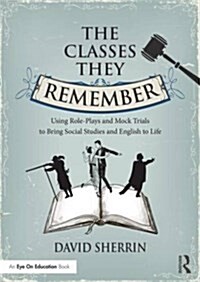 The Classes They Remember : Using Role-Plays to Bring Social Studies and English to Life (Paperback)