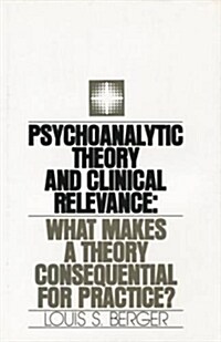 Psychoanalytic Theory and Clinical Relevance : What Makes a Theory Consequential for Practice? (Paperback)