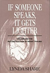 If Someone Speaks, it Gets Lighter : Dreams and the Reconstruction of Infant Trauma (Paperback)