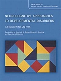 Neurocognitive Approaches to Developmental Disorders: A Festschrift for Uta Frith : A Special Issue of the Quarterly Journal of Experimental Psycholog (Paperback)