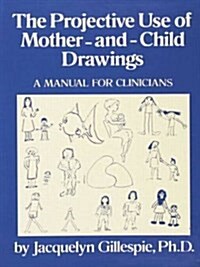 The Projective Use Of Mother-And- Child Drawings: A Manual : A Manual For Clinicians (Paperback)