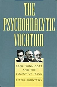 The Psychoanalytic Vocation : Rank, Winnicott, and the Legacy of Freud (Paperback)