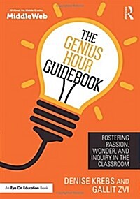 The Genius Hour Guidebook : Fostering Passion, Wonder, and Inquiry in the Classroom (Hardcover)