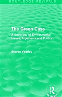 The Green Case (Routledge Revivals) : A Sociology of Environmental Issues, Arguments and Politics (Paperback)