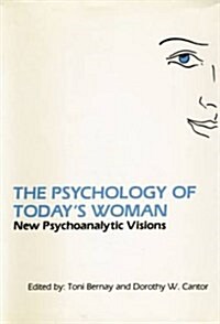 The Psychology of Todays Woman : New Psychoanalytic Visions (Paperback)