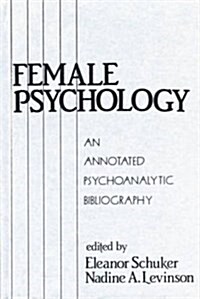 Female Psychology : An Annotated Psychoanalytic Bibliography (Paperback)