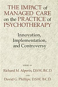 The Impact of Managed Care on the Practice of Psychotherapy : Innovations, Implementation and Controversy (Paperback)
