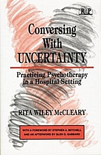 Conversing with Uncertainty : Practicing Psychotherapy in a Hospital Setting (Paperback)