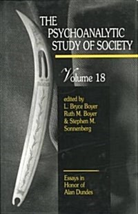 The Psychoanalytic Study of Society, V. 18 : Essays in Honor of Alan Dundes (Paperback)
