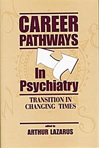 Career Pathways in Psychiatry : Transition in Changing Times (Paperback)
